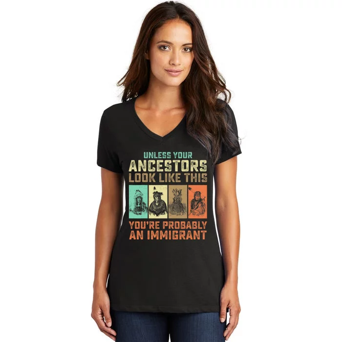 Unless Your Ancestors American YouRe Probably An Immigrant Women's V-Neck T-Shirt