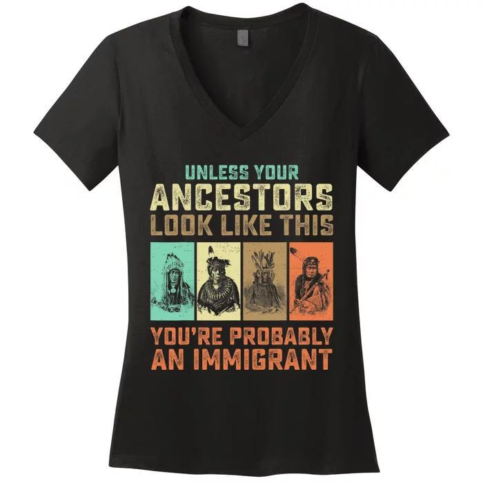 Unless Your Ancestors American YouRe Probably An Immigrant Women's V-Neck T-Shirt