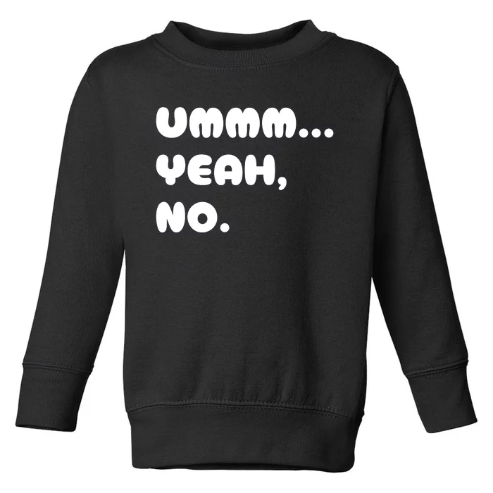 Ummm... Yeah No. Funny Sarcastic Friend Toddler Sweatshirt