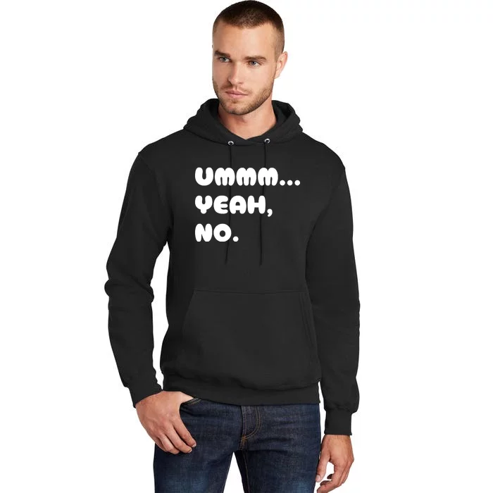 Ummm... Yeah No. Funny Sarcastic Friend Tall Hoodie