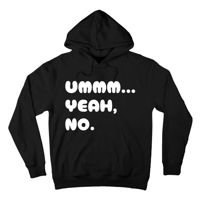 Ummm... Yeah No. Funny Sarcastic Friend Tall Hoodie