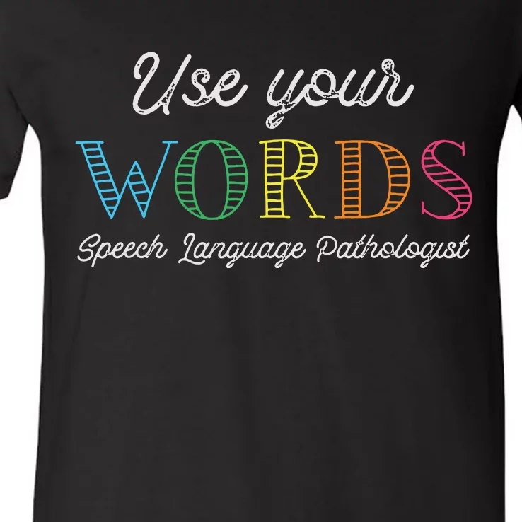 Use Your Words Speech Language Pathologist SLP Gift Therapy V-Neck T-Shirt