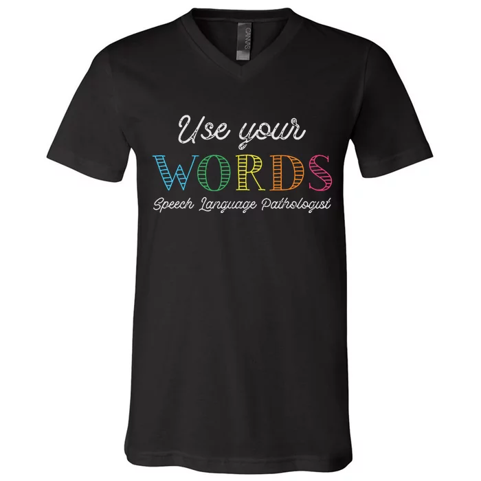 Use Your Words Speech Language Pathologist SLP Gift Therapy V-Neck T-Shirt