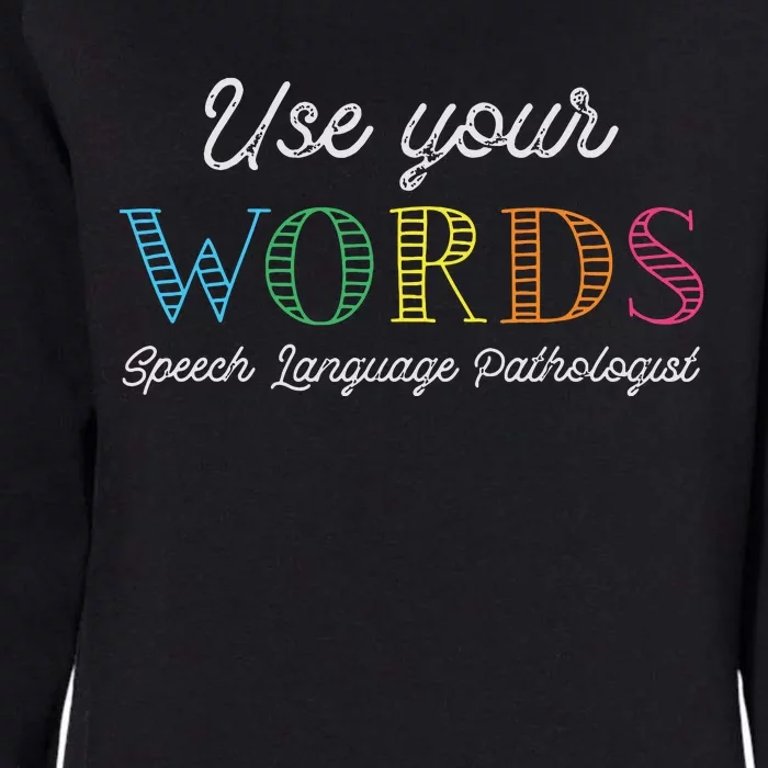 Use Your Words Speech Language Pathologist SLP Gift Therapy Womens California Wash Sweatshirt