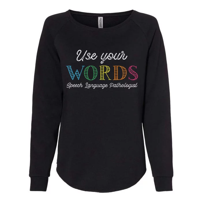 Use Your Words Speech Language Pathologist SLP Gift Therapy Womens California Wash Sweatshirt