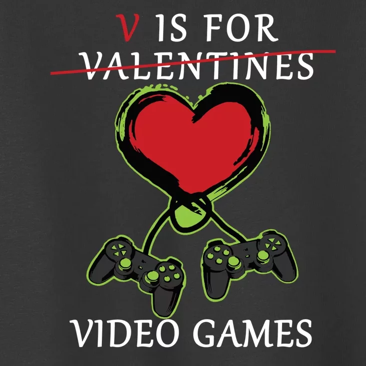 V Is For Video Games Anti Valentines Toddler T-Shirt