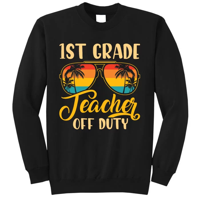 Vintage 1st Grade Teacher Off Duty Last Day Of School Summer Tall Sweatshirt