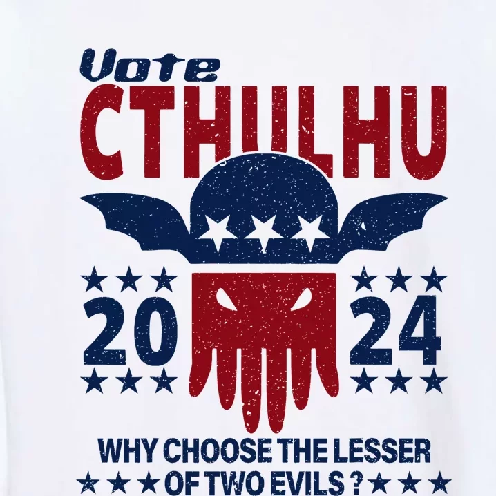 Vote 2024 Cthulhu President Choose The Lesser Of Two Evils Garment-Dyed Sweatshirt