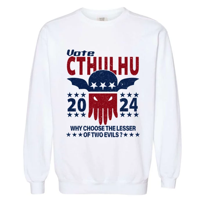 Vote 2024 Cthulhu President Choose The Lesser Of Two Evils Garment-Dyed Sweatshirt