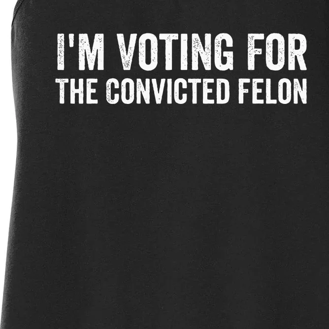 Voting 2024 Im Voting For The Convicted Felon Women's Racerback Tank