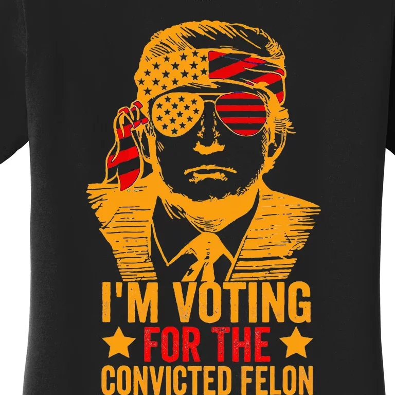 Voting 2024 Im Voting For The Convicted Felon Women's T-Shirt