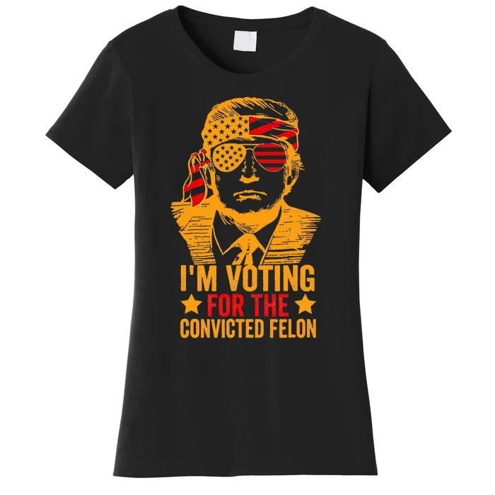 Voting 2024 Im Voting For The Convicted Felon Women's T-Shirt