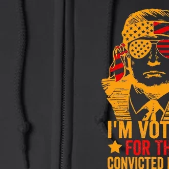 Voting 2024 Im Voting For The Convicted Felon Full Zip Hoodie