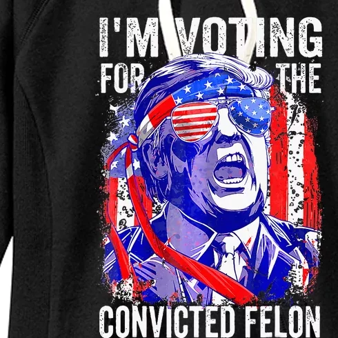 Voting 2024 Im Voting For The Convicted Felon Women's Fleece Hoodie