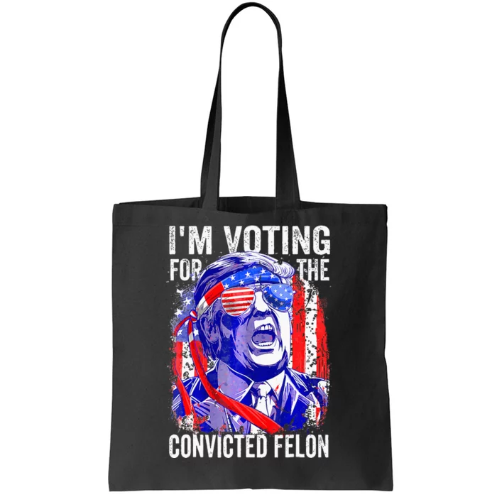 Voting 2024 Im Voting For The Convicted Felon Tote Bag