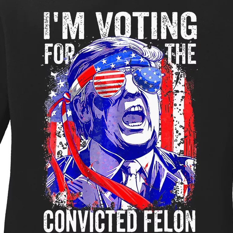 Voting 2024 Im Voting For The Convicted Felon Ladies Long Sleeve Shirt