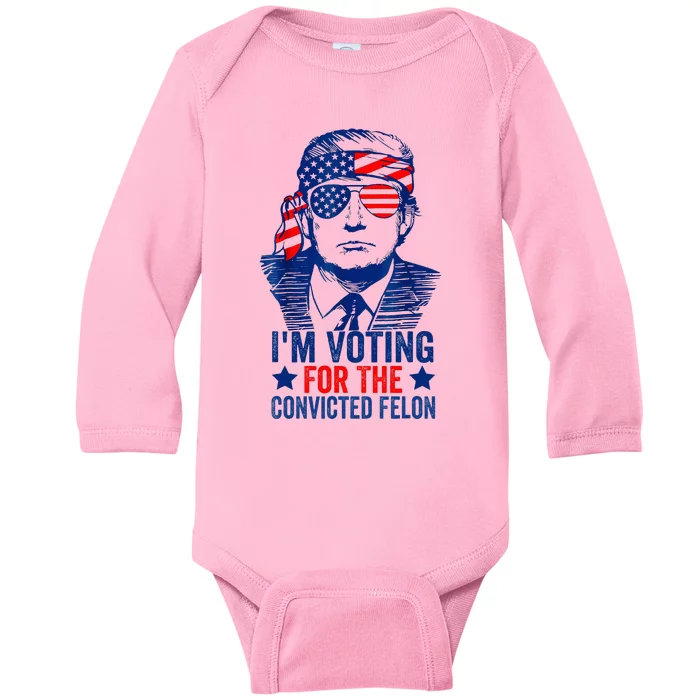 Voting 2024 Im Voting For The Convicted Felon Baby Long Sleeve Bodysuit