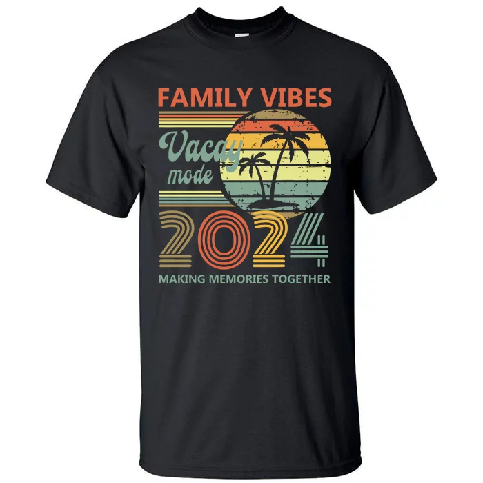 Vintage 2024 Vacation Family Vibes Making Memories Together Tall T-Shirt