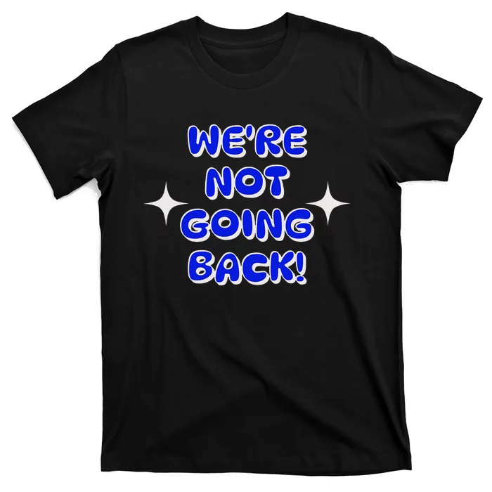 Vote 2024 WeRe Not Going Back Democracy Election President T-Shirt