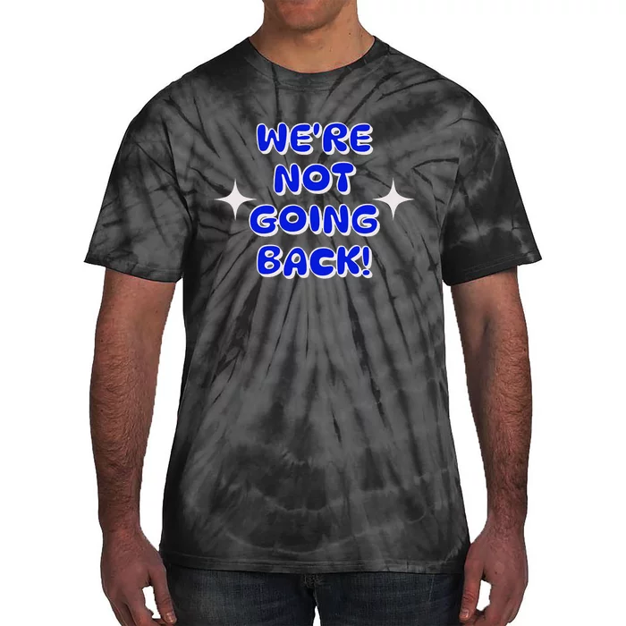 Vote 2024 WeRe Not Going Back Democracy Election President Tie-Dye T-Shirt