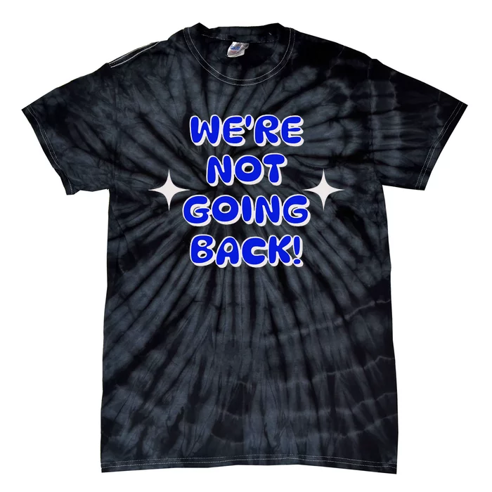 Vote 2024 WeRe Not Going Back Democracy Election President Tie-Dye T-Shirt