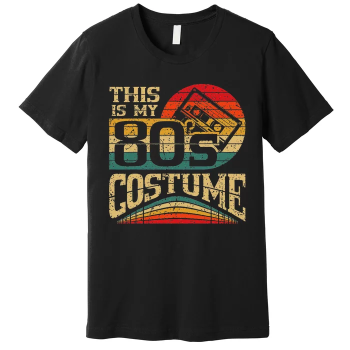 Vintage 80s Outfit This Is My 80S Costume Party Premium T-Shirt