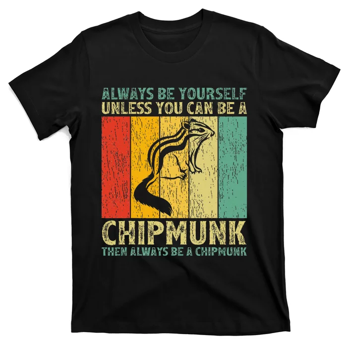 Vintage Always Be Yourself Unless You Can Be A Chipmunk T-Shirt