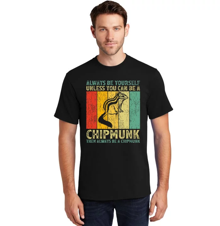 Vintage Always Be Yourself Unless You Can Be A Chipmunk Tall T-Shirt