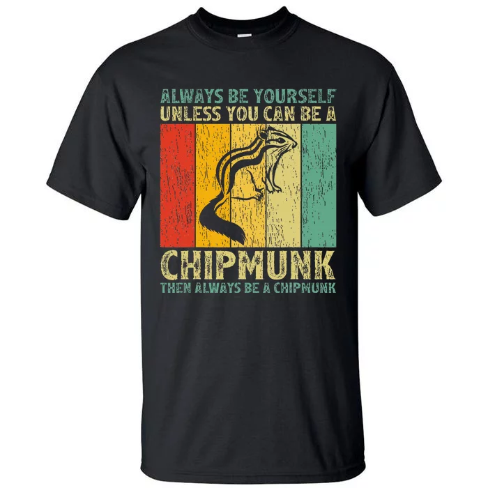 Vintage Always Be Yourself Unless You Can Be A Chipmunk Tall T-Shirt