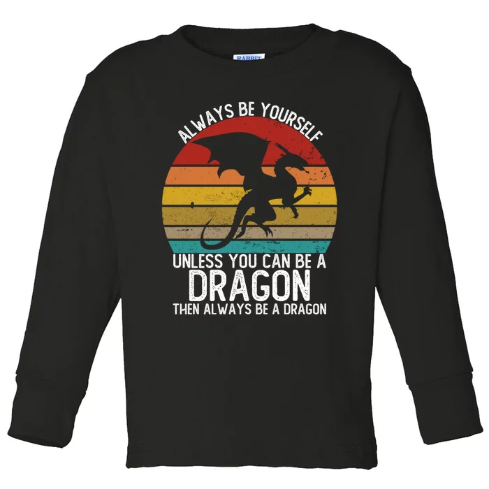 Vintage Always Be Yourself Unless You Can Be A Dragon Toddler Long Sleeve Shirt