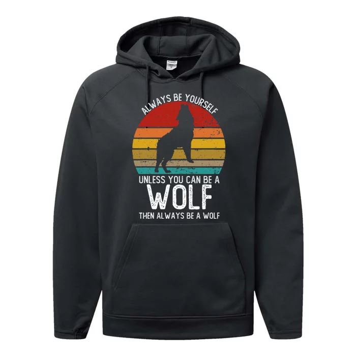 Vintage Always Be Yourself Unless You Can Be A Wolf Performance Fleece Hoodie