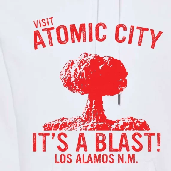 Visit Atomic City ItS A Blast! Los Alamos N.M. Premium Hoodie