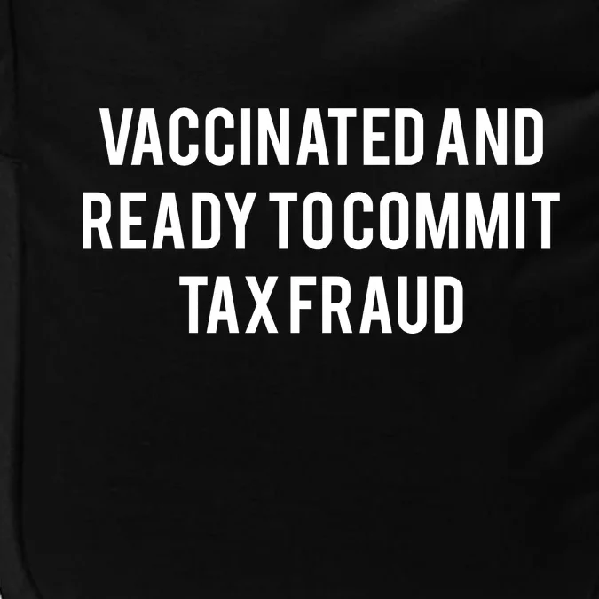 Vaccinated And Ready To Commit Tax Fraud Impact Tech Backpack