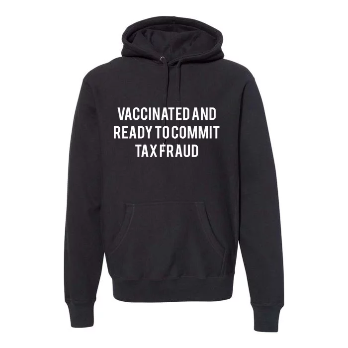 Vaccinated And Ready To Commit Tax Fraud Premium Hoodie