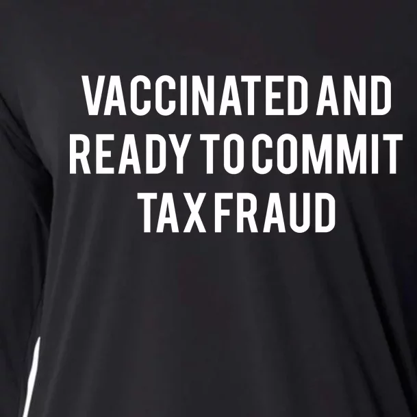 Vaccinated And Ready To Commit Tax Fraud Cooling Performance Long Sleeve Crew