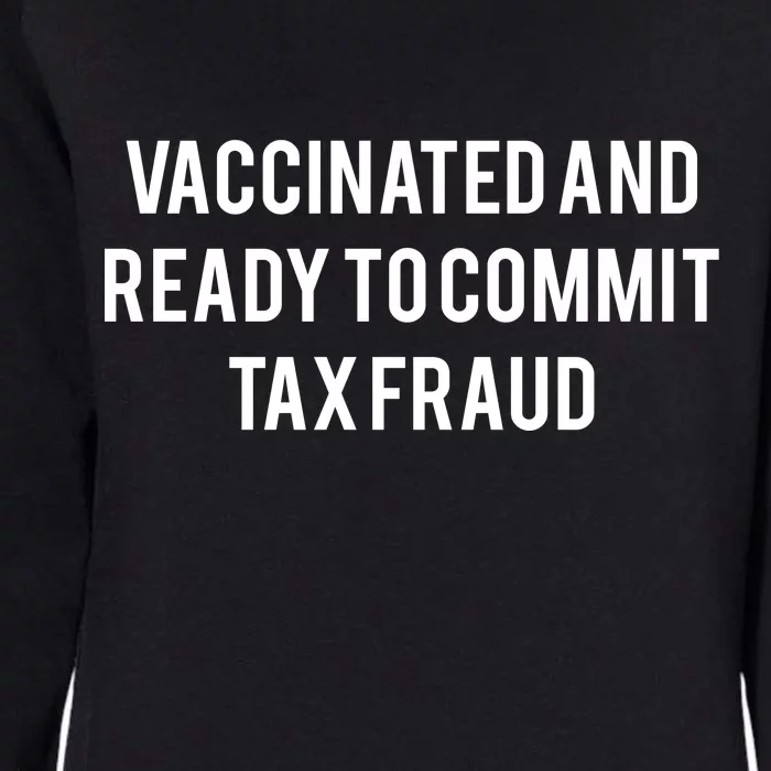 Vaccinated And Ready To Commit Tax Fraud Womens California Wash Sweatshirt