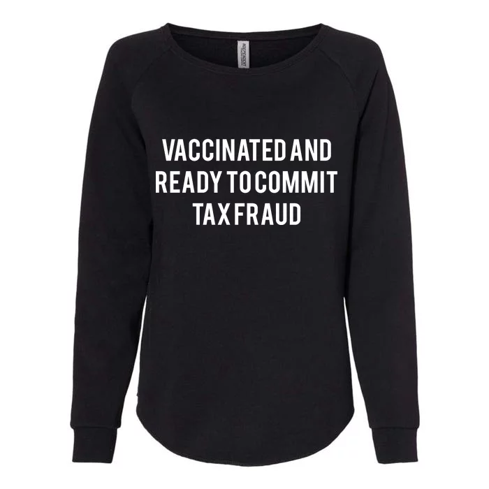 Vaccinated And Ready To Commit Tax Fraud Womens California Wash Sweatshirt