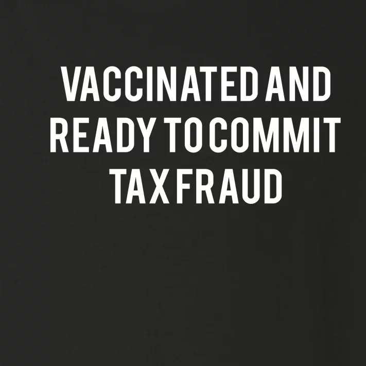 Vaccinated And Ready To Commit Tax Fraud Toddler Long Sleeve Shirt