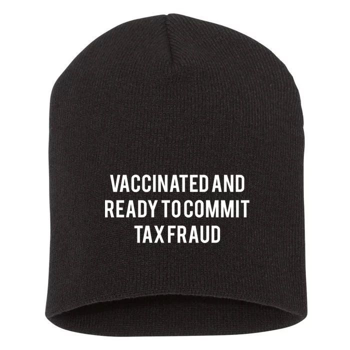 Vaccinated And Ready To Commit Tax Fraud Short Acrylic Beanie