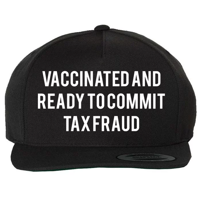 Vaccinated And Ready To Commit Tax Fraud Wool Snapback Cap