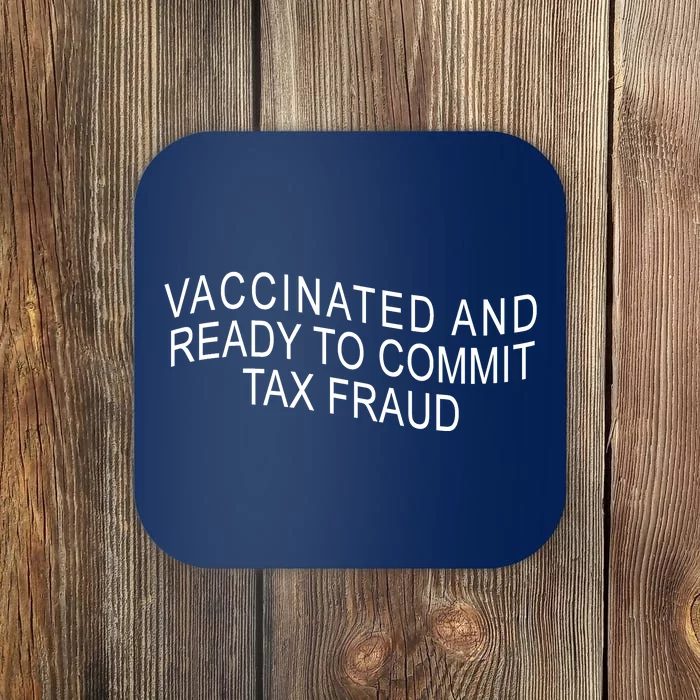 Vaccinated And Ready to Commit Tax Fraud Funny Coaster