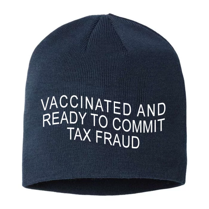 Vaccinated And Ready to Commit Tax Fraud Funny 8 1/2in Sustainable Knit Beanie