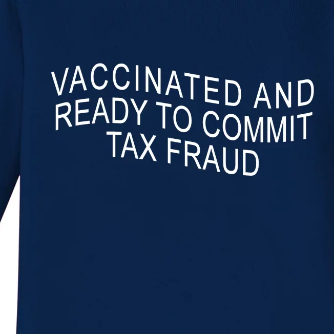 Vaccinated And Ready to Commit Tax Fraud Funny Baby Long Sleeve Bodysuit