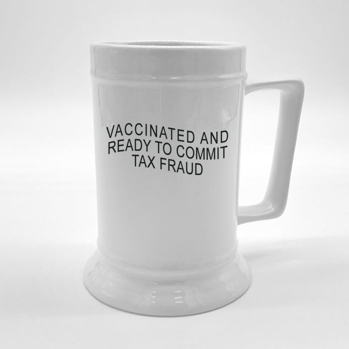 Vaccinated And Ready to Commit Tax Fraud Funny Front & Back Beer Stein