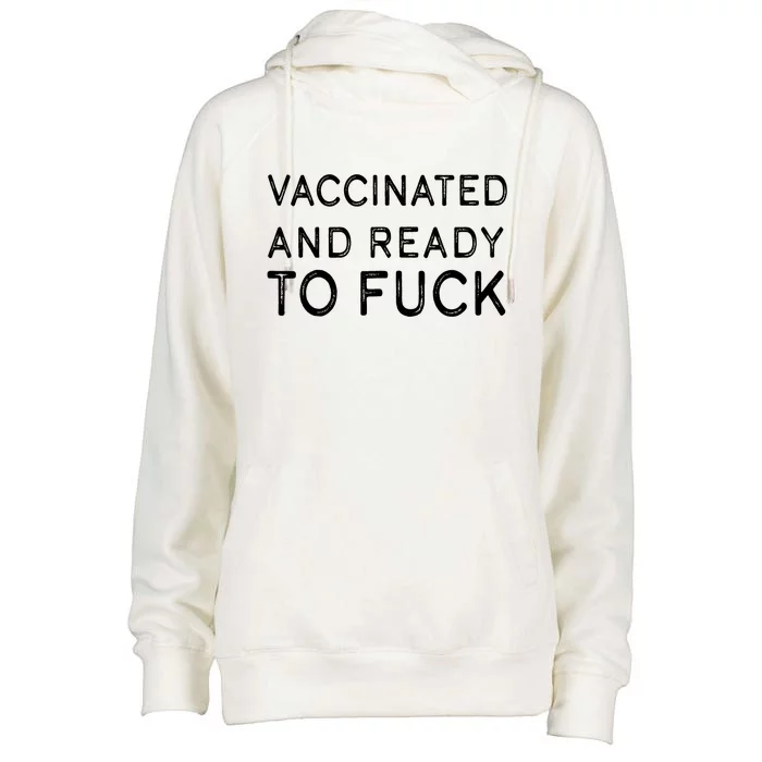 Vaccinated And Ready To Fuck Womens Funnel Neck Pullover Hood