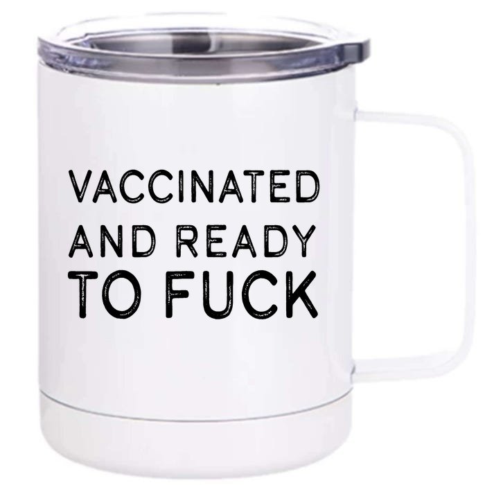 Vaccinated And Ready To Fuck Front & Back 12oz Stainless Steel Tumbler Cup