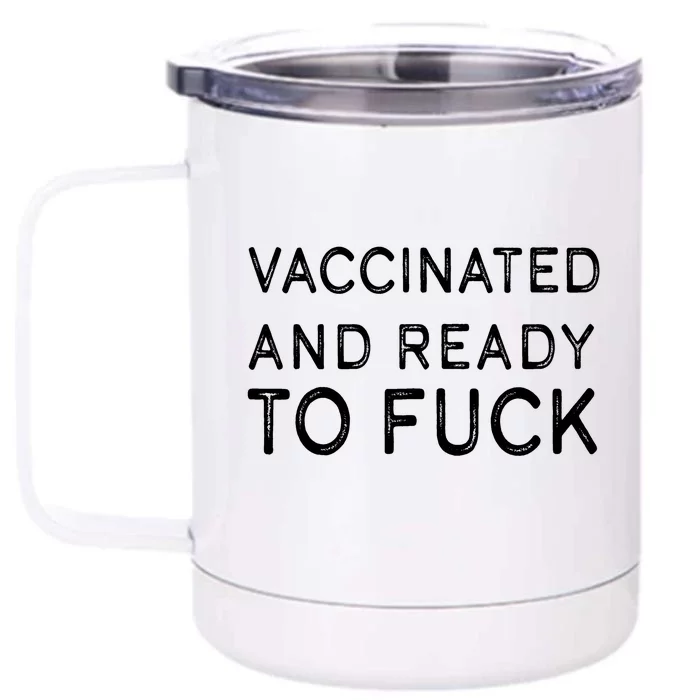 Vaccinated And Ready To Fuck Front & Back 12oz Stainless Steel Tumbler Cup