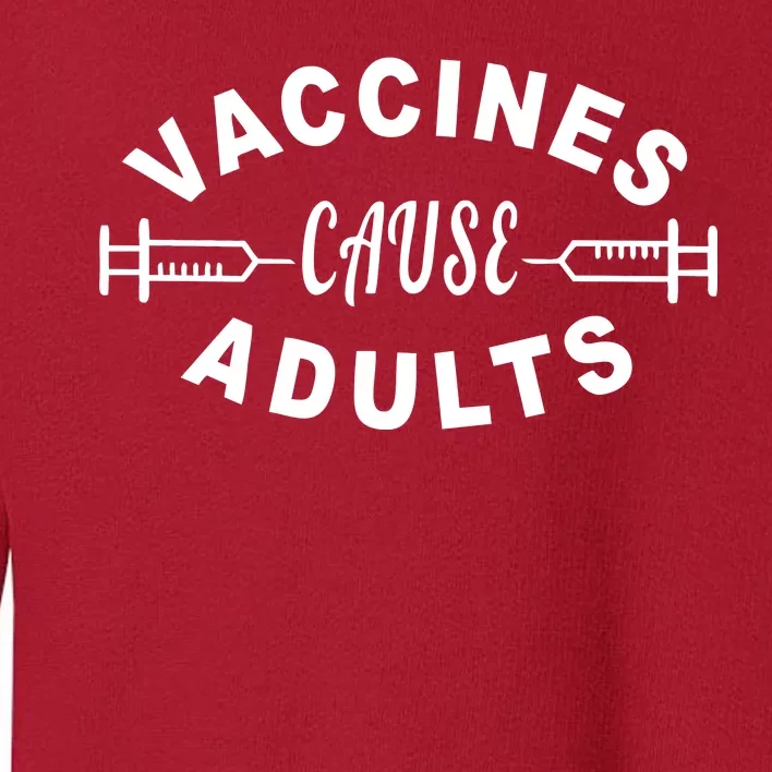 Vaccines Cause Adults Toddler Sweatshirt