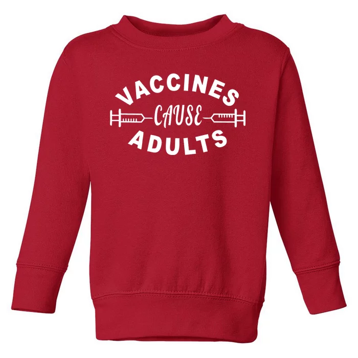 Vaccines Cause Adults Toddler Sweatshirt