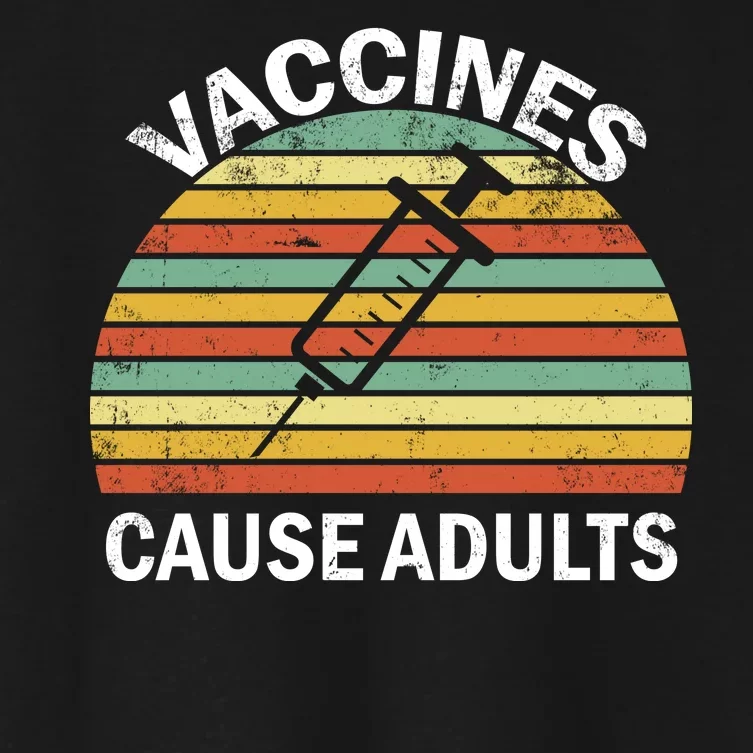 Vaccines Cause Adults Retro Funny Women's Crop Top Tee